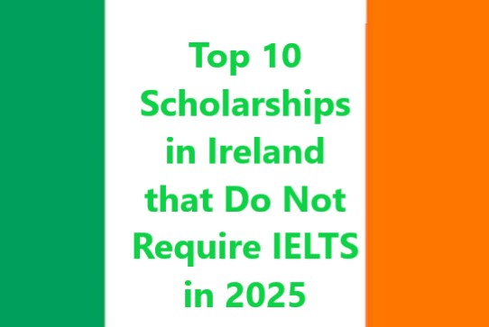Top 10 Scholarships in Ireland that Do Not Require IELTS 2025